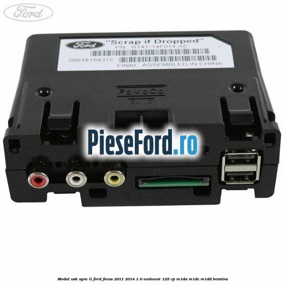 Modul USB Sync II Ford Focus 2011-2014 1.0 EcoBoost 125 cp Modul USB Sync II Ford Focus 2011-2014 1.0 EcoBoost 125 cp M1DA, M1DC, M1DD benzina