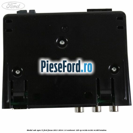 Modul USB Sync II Ford Focus 2011-2014 1.0 EcoBoost 125 cp Modul USB Sync II Ford Focus 2011-2014 1.0 EcoBoost 125 cp M1DA, M1DC, M1DD benzina