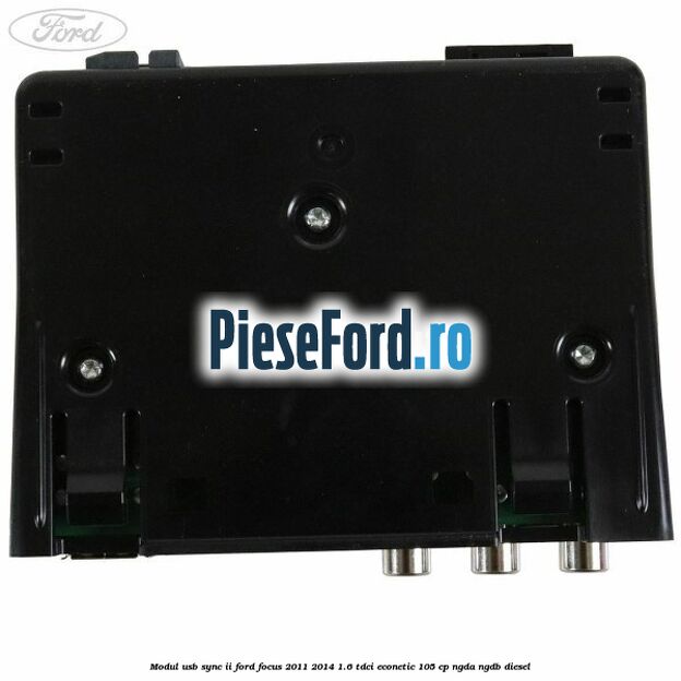 Modul USB Sync II Ford Focus 2011-2014 1.6 TDCi ECOnetic 105 cp NGDA, NGDB diesel