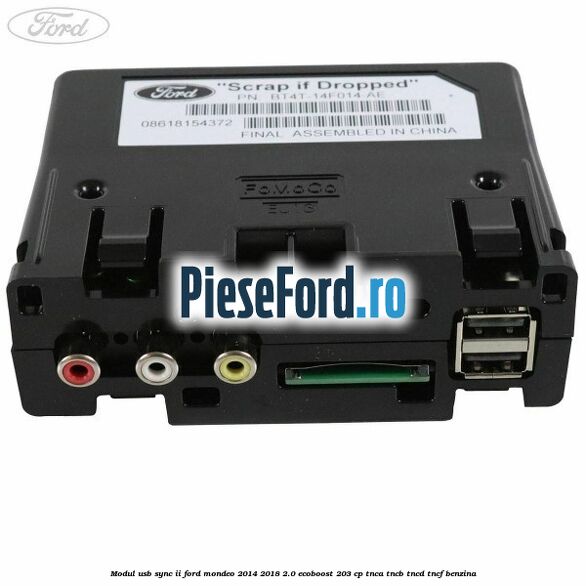 Modul USB Sync II Ford Mondeo 2014-2018 2.0 EcoBoost 203 cp Modul USB Sync II Ford Mondeo 2014-2018 2.0 EcoBoost 203 cp TNCA, TNCB, TNCD, TNCF benzina