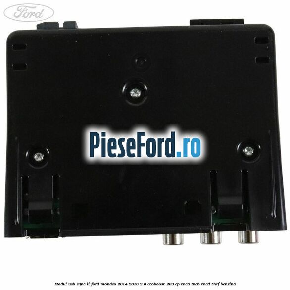 Modul USB Sync II Ford Mondeo 2014-2018 2.0 EcoBoost 203 cp Modul USB Sync II Ford Mondeo 2014-2018 2.0 EcoBoost 203 cp TNCA, TNCB, TNCD, TNCF benzina