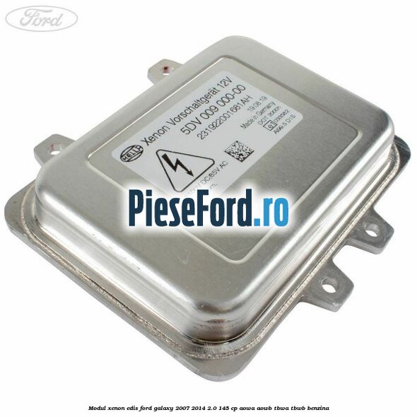 Modul xenon Edis Ford Galaxy 2007-2014 2.0 145 cp Modul xenon Edis Ford Galaxy 2007-2014 2.0 145 cp AOWA, AOWB, TBWA, TBWB benzina