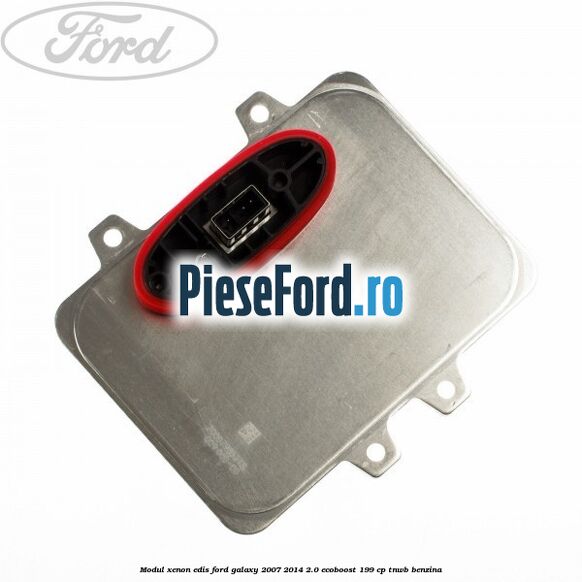 Modul xenon Edis Ford Galaxy 2007-2014 2.0 EcoBoost 199 cp TNWB benzina