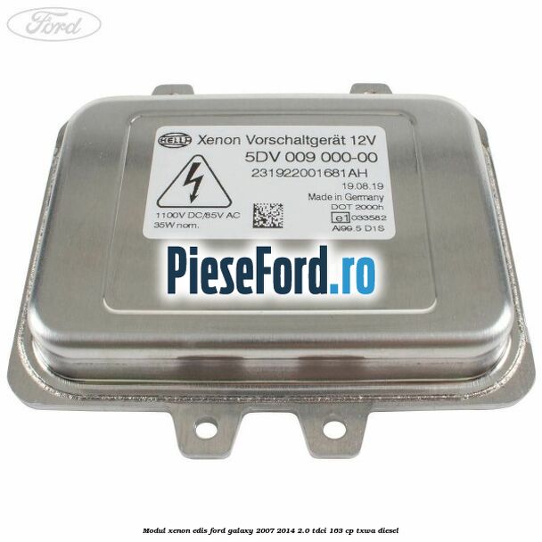 Modul xenon Edis Ford Galaxy 2007-2014 2.0 TDCi 163 cp Modul xenon Edis Ford Galaxy 2007-2014 2.0 TDCi 163 cp TXWA diesel