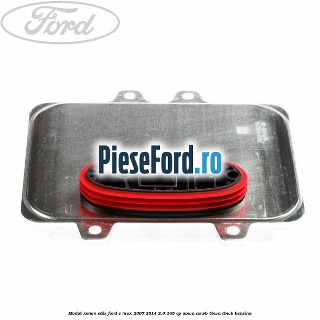 Modul xenon Edis Ford S-Max 2007-2014 2.0 145 cp AOWA, AOWB, TBWA, TBWB benzina