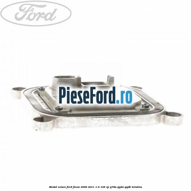 Modul xenon Ford Focus 2008-2011 1.8 125 cp Modul xenon Ford Focus 2008-2011 1.8 125 cp Q7DA, QQDA, QQDB benzina
