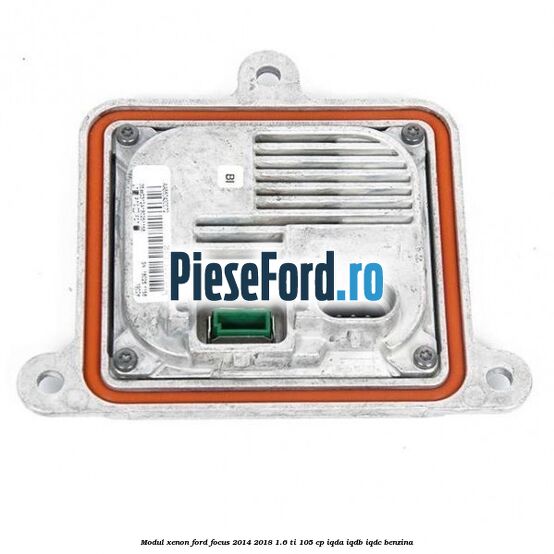 Modul xenon Ford Focus 2014-2018 1.6 Ti 105 cp IQDA, IQDB, IQDC benzina