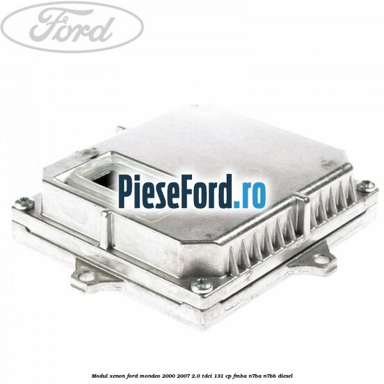 Modul xenon Ford Mondeo 2000-2007 2.0 TDCi 131 cp FMBA, N7BA, N7BB diesel