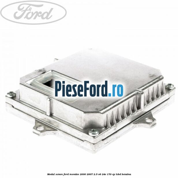 Modul xenon Ford Mondeo 2000-2007 2.5 V6 24V 170 cp LCBD benzina