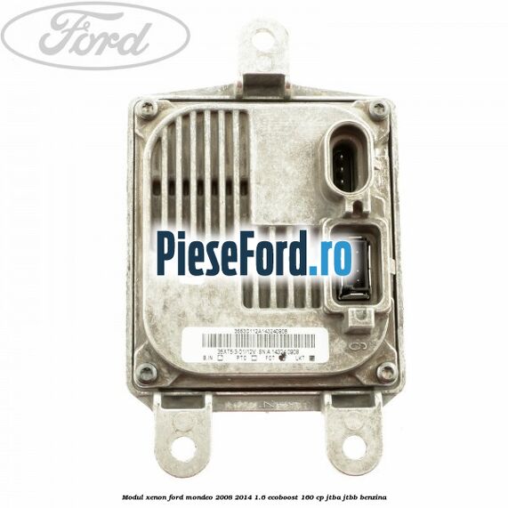 Modul xenon Ford Mondeo 2008-2014 1.6 EcoBoost 160 cp JTBA, JTBB benzina