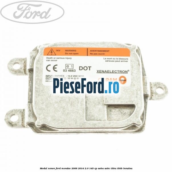 Modul xenon Ford Mondeo 2008-2014 2.0 145 cp Modul xenon Ford Mondeo 2008-2014 2.0 145 cp AOBA, AOBC, TBBA, TBBB benzina