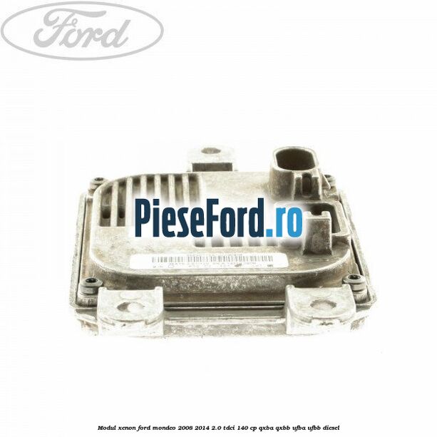 Modul xenon Ford Mondeo 2008-2014 2.0 TDCi 140 cp Modul xenon Ford Mondeo 2008-2014 2.0 TDCi 140 cp QXBA, QXBB, UFBA, UFBB diesel