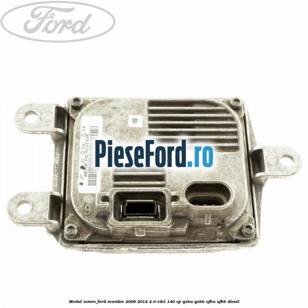 Modul xenon Ford Mondeo 2008-2014 2.0 TDCi 140 cp Modul xenon Ford Mondeo 2008-2014 2.0 TDCi 140 cp QXBA, QXBB, UFBA, UFBB diesel