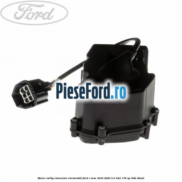 Motor carlig remorcare retractabil Ford C-Max 2016-2020 2.0 TDCi 170 cp T8DE diesel