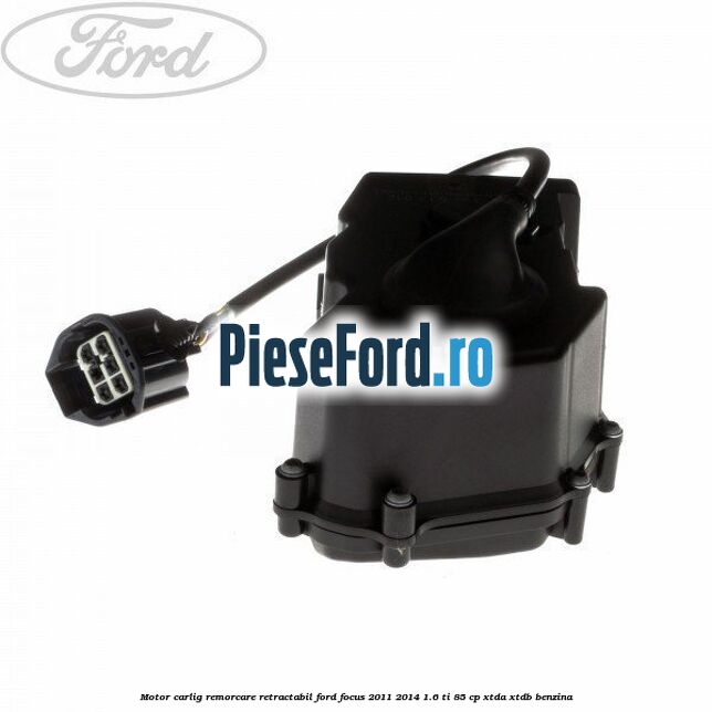 Motor carlig remorcare retractabil Ford Focus 2011-2014 1.6 Ti 85 cp XTDA, XTDB benzina