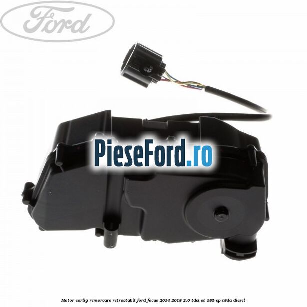 Motor carlig remorcare retractabil Ford Focus 2014-2018 2.0 TDCi ST 185 cp T8DA diesel