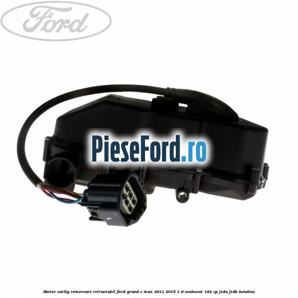 Motor carlig remorcare retractabil Ford Grand C-Max 2011-2015 1.6 EcoBoost 182 cp JTDA, JTDB benzina