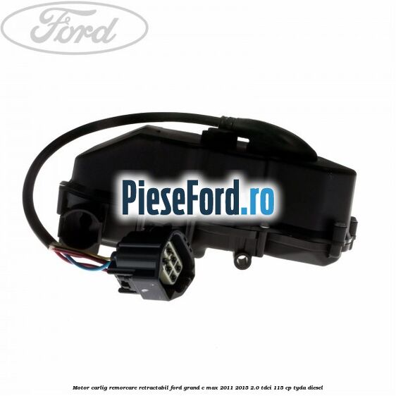 Motor carlig remorcare retractabil Ford Grand C-Max 2011-2015 2.0 TDCi 115 cp Motor carlig remorcare retractabil Ford Grand C-Max 2011-2015 2.0 TDCi 115 cp TYDA diesel