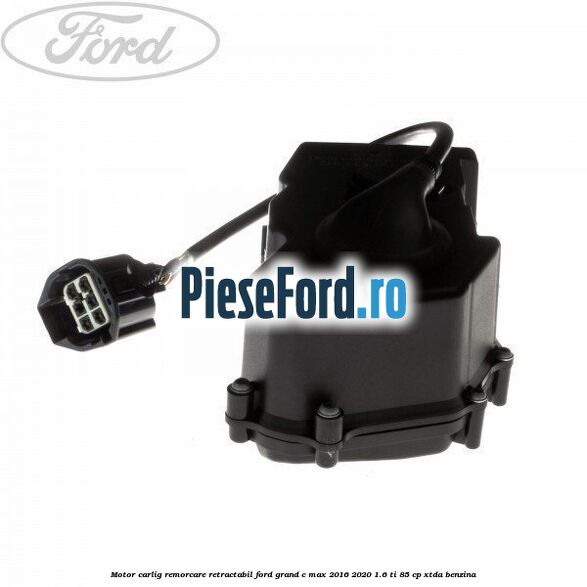 Motor carlig remorcare retractabil Ford Grand C-Max 2016-2020 1.6 Ti 85 cp XTDA benzina