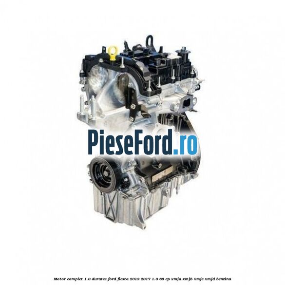 Motor complet 1.0 Duratec Ford Fiesta 2013-2017 1.0 65 cp XMJA, XMJB, XMJC, XMJD benzina