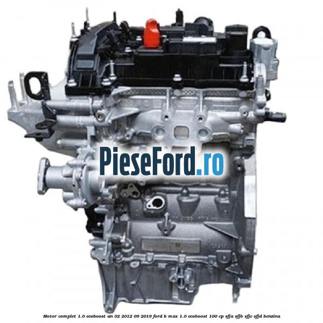 Motor complet 1.0 EcoBoost an 02/2012-09/2019 Ford B-Max 1.0 EcoBoost 100 cp SFJA, SFJB, SFJC, SFJD benzina