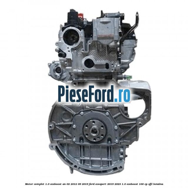 Motor complet 1.0 EcoBoost an 02/2012-09/2019 Ford EcoSport 2019-2023 1.0 EcoBoost 100 cp SFJL benzina