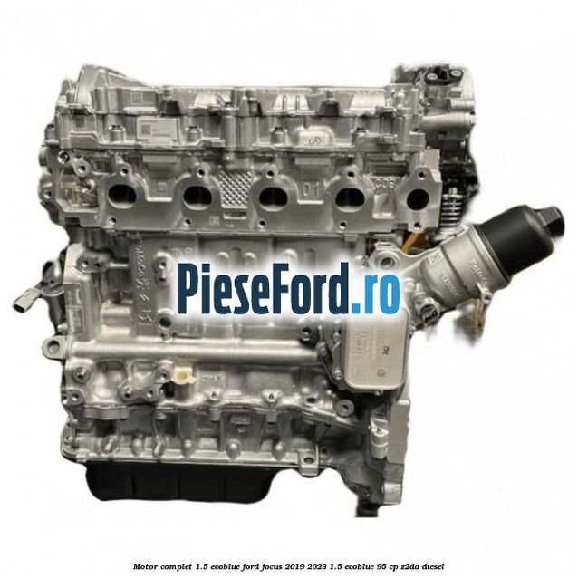 Motor complet 1.5 EcoBlue Ford Focus 2019-2023 1.5 EcoBlue 95 cp Z2DA diesel