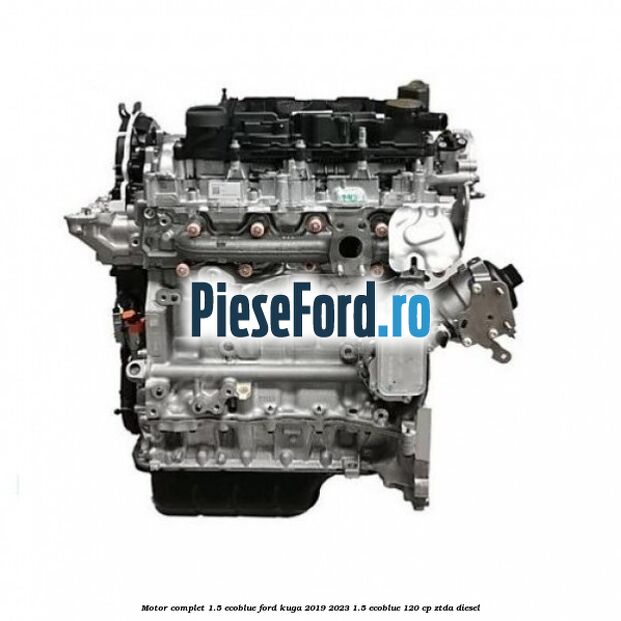 Motor complet 1.5 EcoBlue Ford Kuga 2019-2023 1.5 EcoBlue 120 cp ZTDA diesel