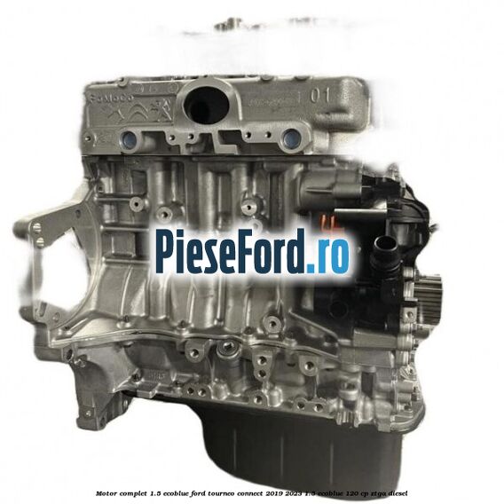 Motor complet 1.5 EcoBlue Ford Tourneo Connect 2019-2023 1.5 EcoBlue 120 cp ZTGA diesel