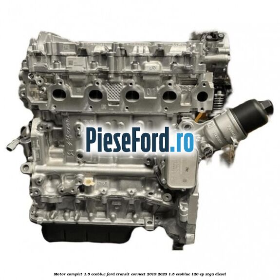 Motor complet 1.5 EcoBlue Ford Transit Connect 2019-2023 1.5 EcoBlue 120 cp ZTGA diesel