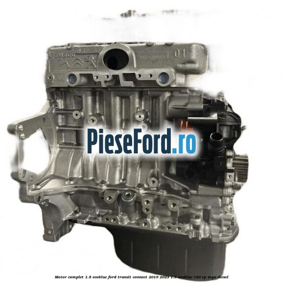 Motor complet 1.5 EcoBlue Ford Transit Connect 2019-2023 1.5 EcoBlue 120 cp ZTGA diesel