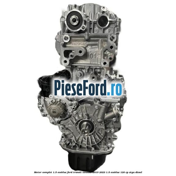 Motor complet 1.5 EcoBlue Ford Transit Connect 2019-2023 1.5 EcoBlue 120 cp ZTGA diesel