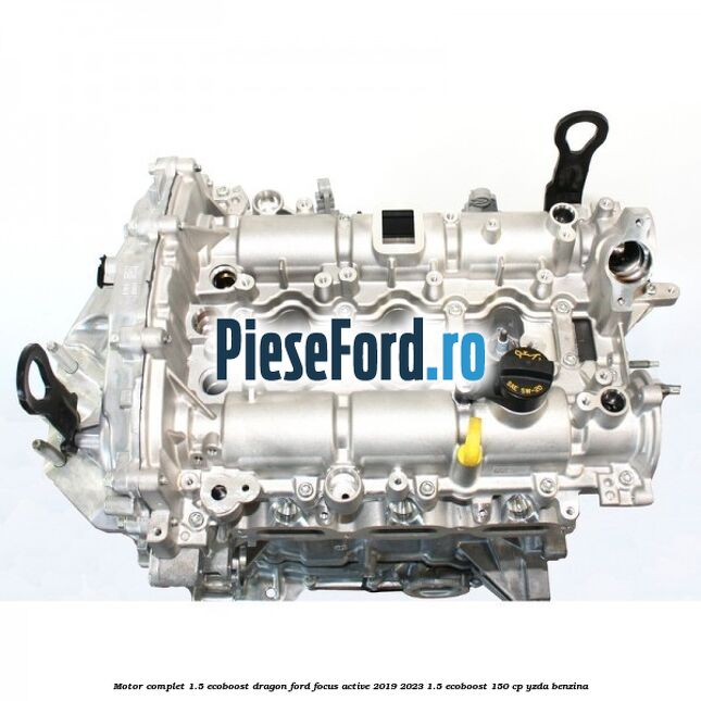 Motor complet 1.5 EcoBoost Dragon Ford Focus Active 2019-2023 1.5 EcoBoost 150 cp YZDA benzina
