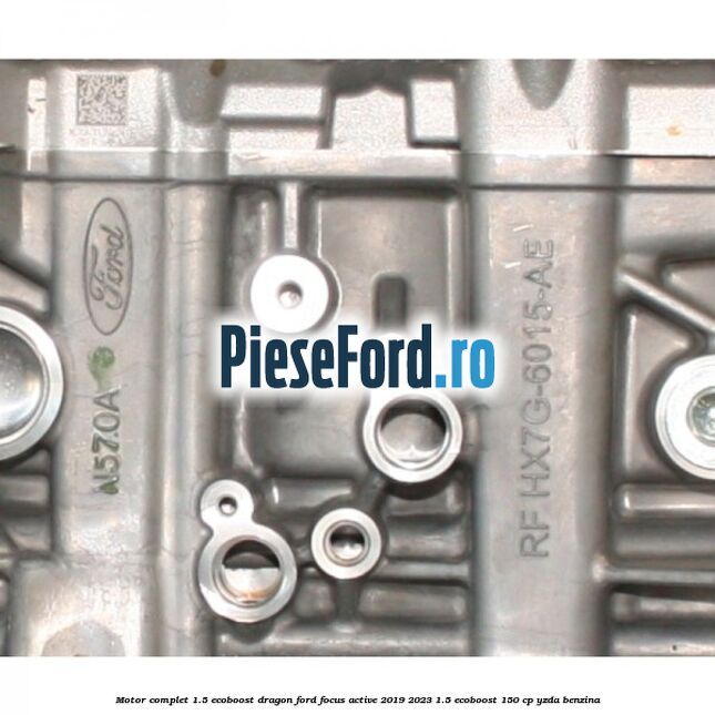 Motor complet 1.5 EcoBoost Dragon Ford Focus Active 2019-2023 1.5 EcoBoost 150 cp YZDA benzina