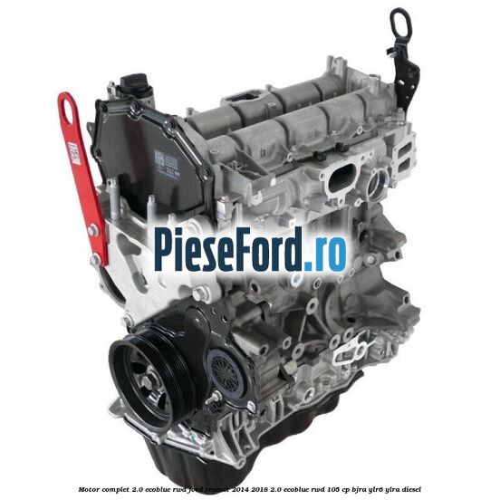 Motor complet 2.0 EcoBlue RWD Ford Transit 2014-2018 2.0 EcoBlue RWD 105 cp BJRA, YLR6, YLRA diesel