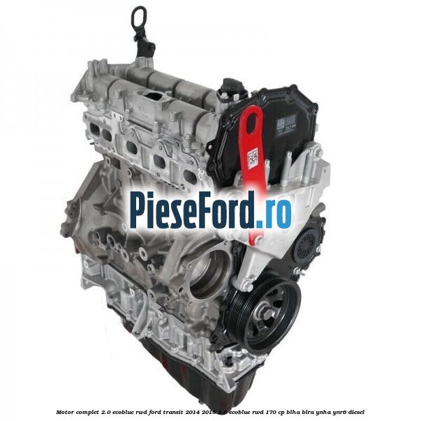 Motor complet 2.0 EcoBlue RWD Ford Transit 2014-2018 2.0 EcoBlue RWD 170 cp BLHA, BLRA, YNHA, YNR6 diesel