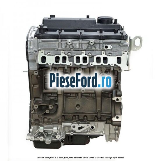 Motor complet 2.2 TDCI FWD Ford Transit 2014-2018 2.2 TDCi 155 cp CVF5 diesel