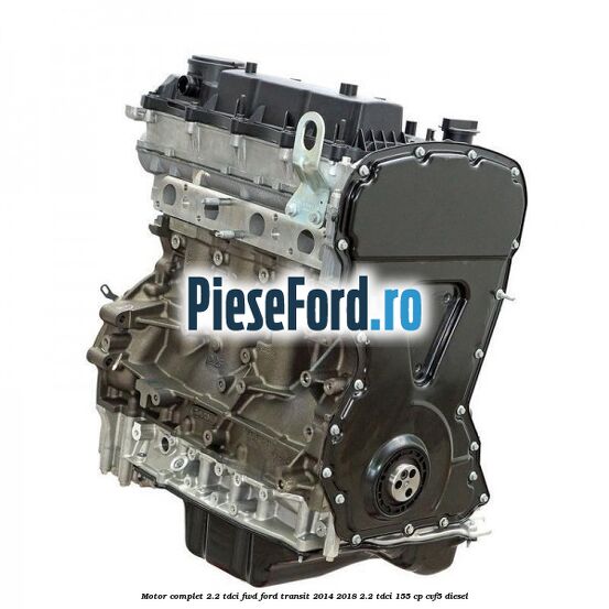 Motor complet 2.2 TDCI FWD Ford Transit 2014-2018 2.2 TDCi 155 cp CVF5 diesel
