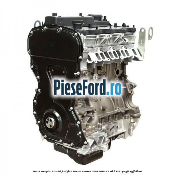 Motor complet 2.2 TDCI FWD Ford Transit Custom 2014-2018 2.2 TDCi 125 cp CYF4, CYFF diesel