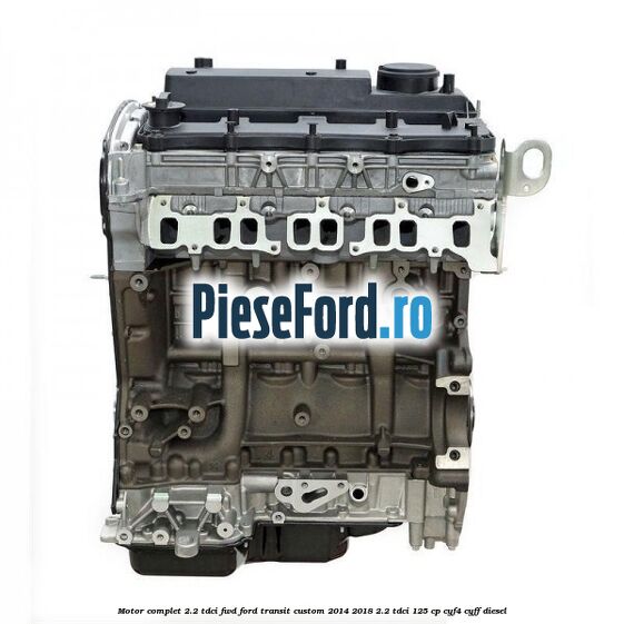 Motor complet 2.2 TDCI FWD Ford Transit Custom 2014-2018 2.2 TDCi 125 cp CYF4, CYFF diesel