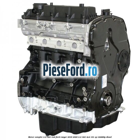Motor complet 2.2 TDCI RWD Ford Ranger 2016-2020 2.2 TDCi 4x4 131 cp T22DD0P diesel