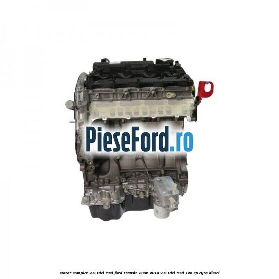 Motor complet 2.2 TDCI RWD Ford Transit 2006-2014 2.2 TDCi RWD 125 cp CYRA diesel
