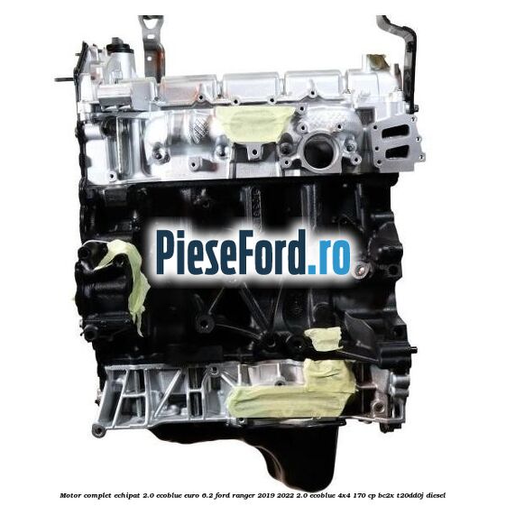 Motor complet echipat 2.0 Ecoblue euro 6.2 Ford Ranger 2019-2022 2.0 EcoBlue 4x4 170 cp BC2X, T20DD0J diesel