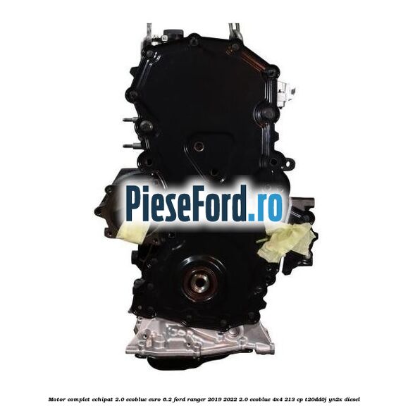 Motor complet echipat 2.0 Ecoblue euro 6.2 Ford Ranger 2019-2022 2.0 EcoBlue 4x4 213 cp T20DD0J, YN2X diesel