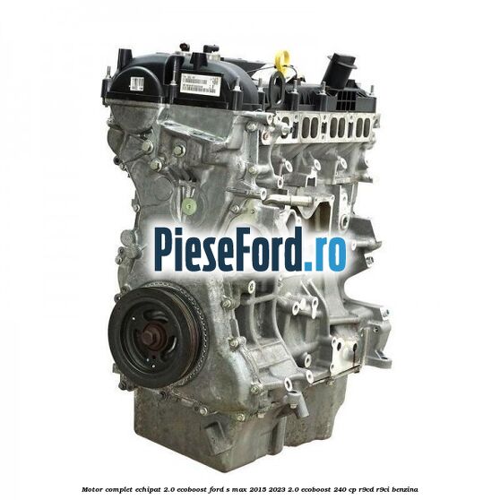 Motor complet echipat 2.0 EcoBoost Ford S-Max 2015-2023 2.0 EcoBoost 240 cp R9CD, R9CI benzina