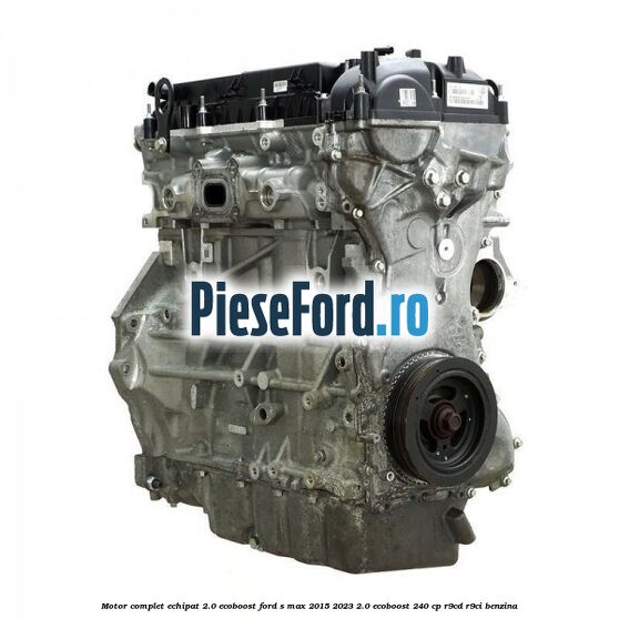 Motor complet echipat 2.0 EcoBoost Ford S-Max 2015-2023 2.0 EcoBoost 240 cp R9CD, R9CI benzina