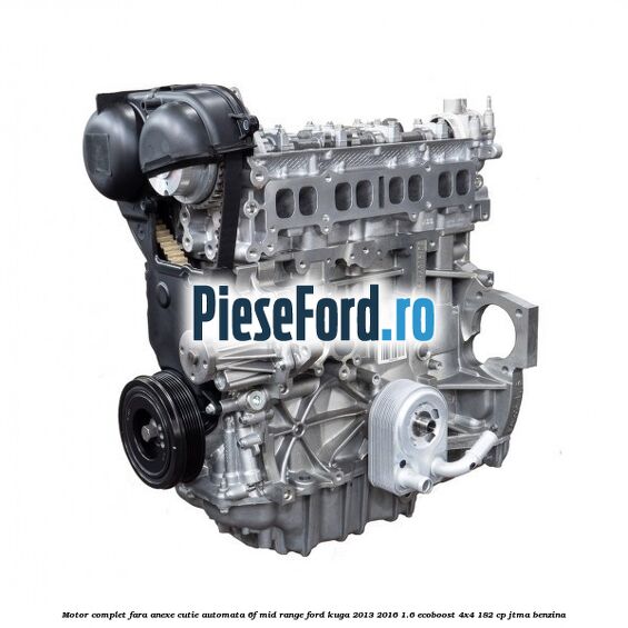 Motor complet fara anexe, cutie automata 6F Mid-Range Ford Kuga 2013-2016 1.6 EcoBoost 4x4 182 cp JTMA benzina