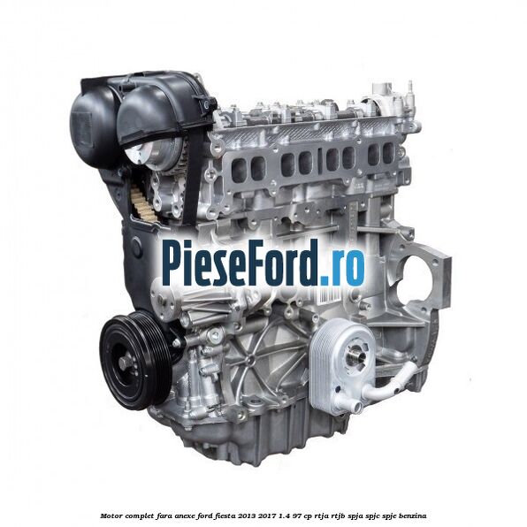 Motor complet fara anexe Ford Fiesta 2013-2017 1.4 97 cp