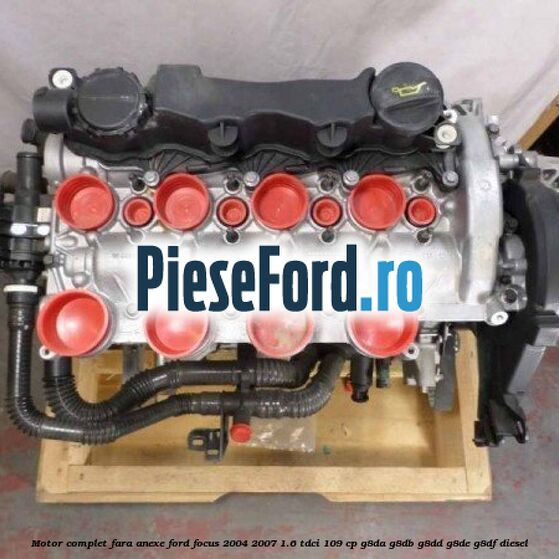Motor complet fara anexe Ford Focus 2004-2007 1.6 TDCi 109 cp G8DA, G8DB, G8DD, G8DE, G8DF diesel