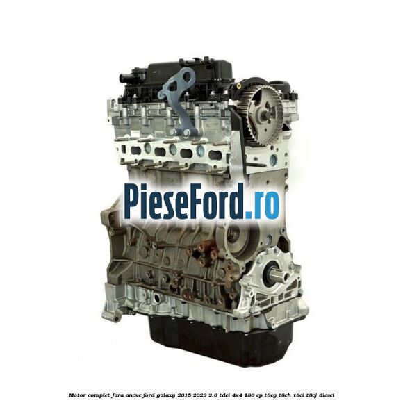 Motor complet fara anexe Ford Galaxy 2015-2023 2.0 TDCi 4x4 180 cp T8CG, T8CH, T8CI, T8CJ diesel